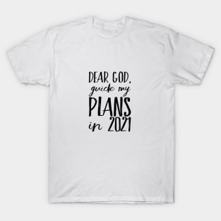 Dear God Guide My Plans in 2021 T-Shirt